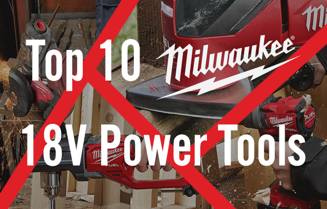 Top 10 Milwaukee 18V Power Tools